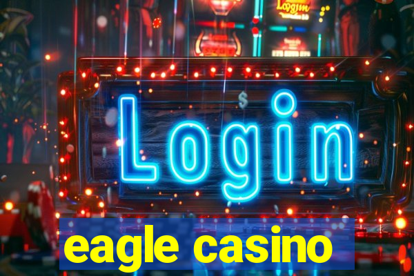 eagle casino