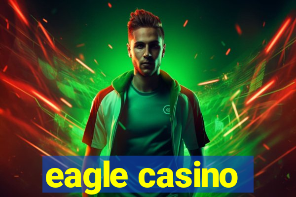 eagle casino