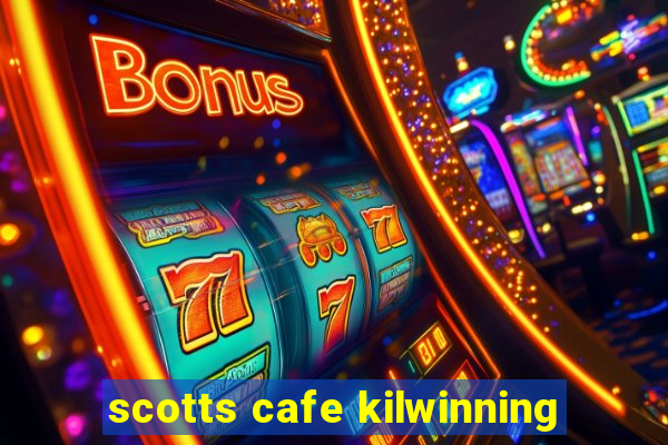 scotts cafe kilwinning