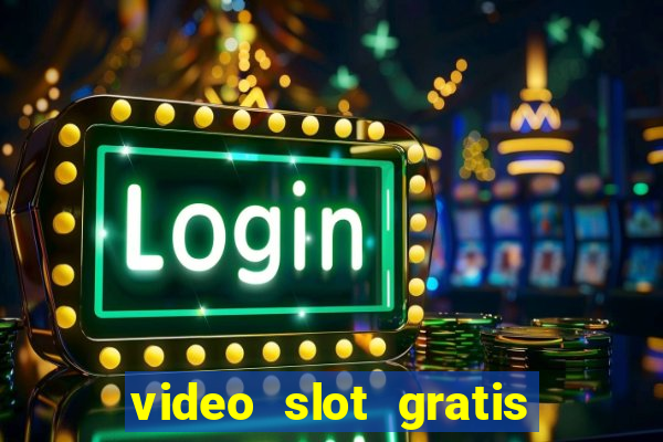 video slot gratis senza registrazione