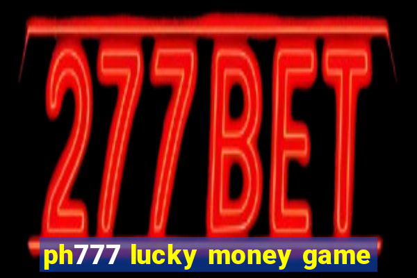 ph777 lucky money game