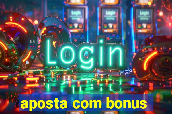 aposta com bonus