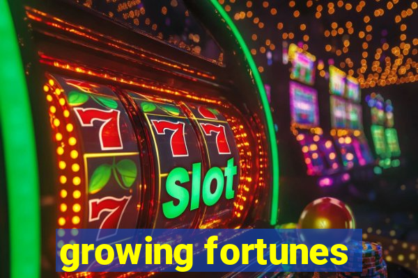 growing fortunes