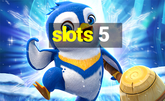 slots 5