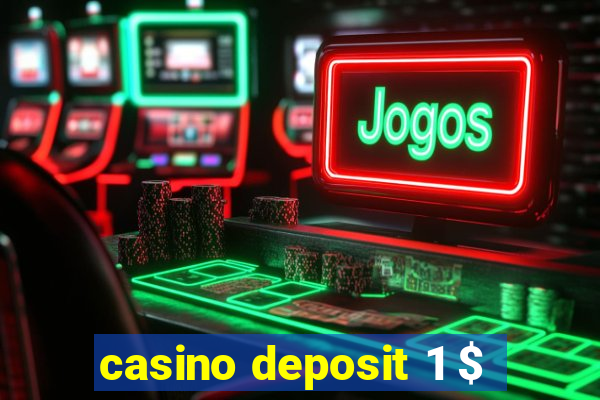 casino deposit 1 $