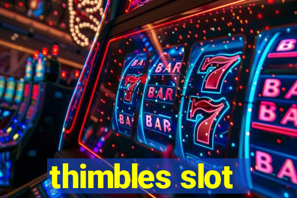 thimbles slot