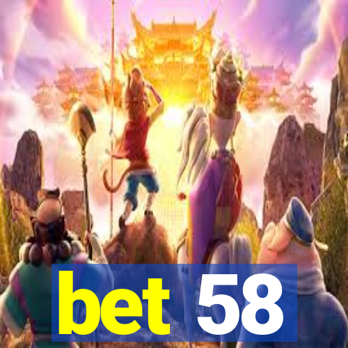 bet 58