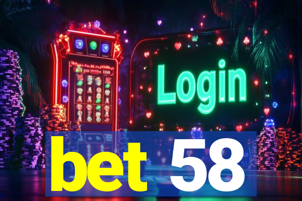 bet 58