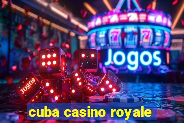 cuba casino royale