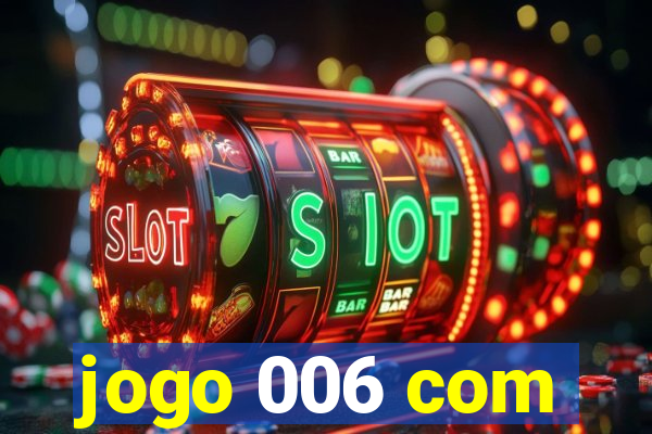 jogo 006 com