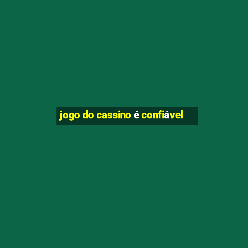 jogo do cassino é confiável