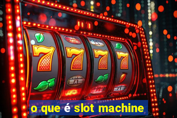 o que é slot machine