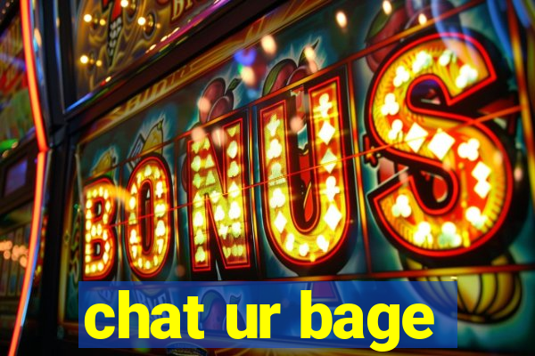 chat ur bage