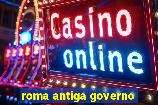 roma antiga governo