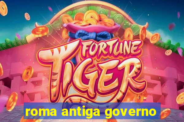 roma antiga governo