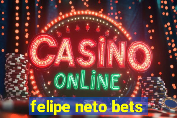 felipe neto bets