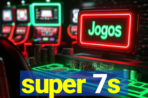 super 7s