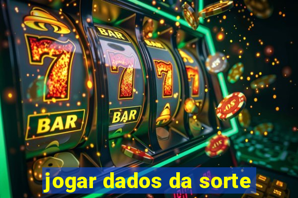 jogar dados da sorte