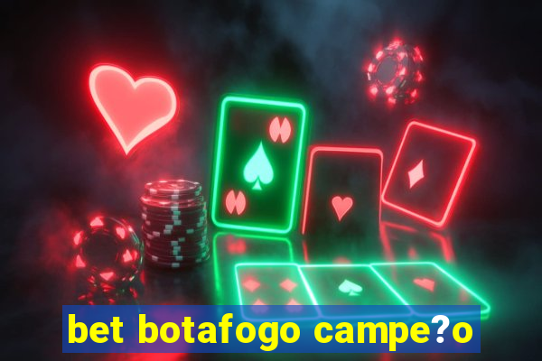 bet botafogo campe?o