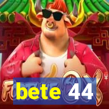 bete 44