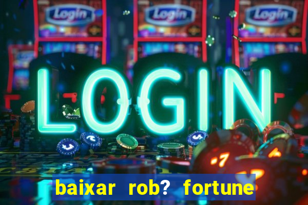 baixar rob? fortune tiger grátis