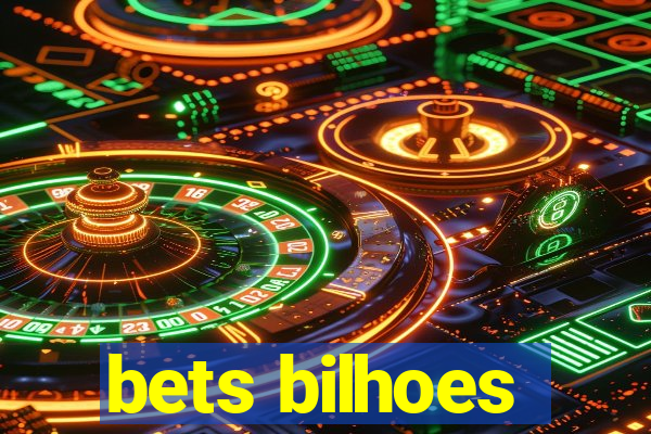 bets bilhoes