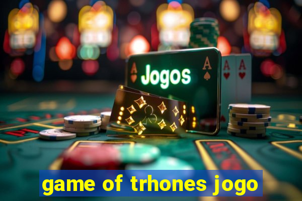 game of trhones jogo