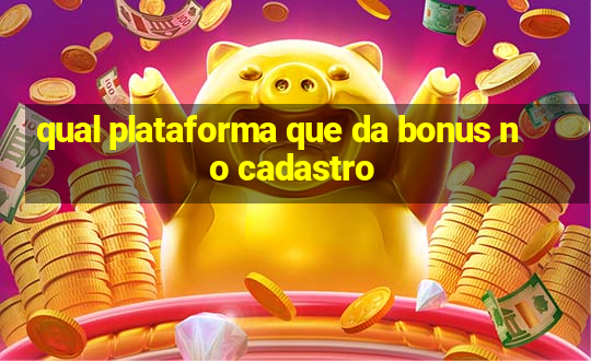 qual plataforma que da bonus no cadastro