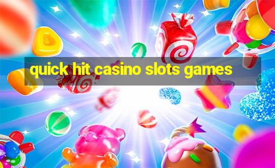 quick hit casino slots games