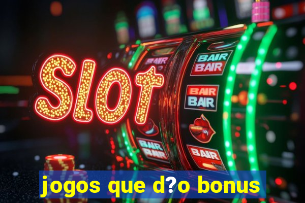 jogos que d?o bonus