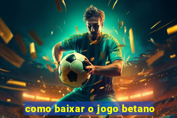 como baixar o jogo betano