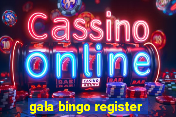 gala bingo register