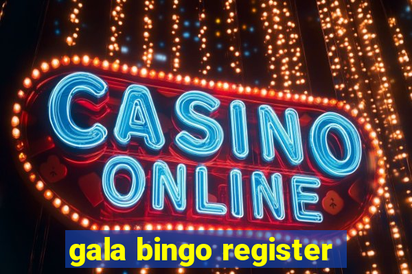 gala bingo register