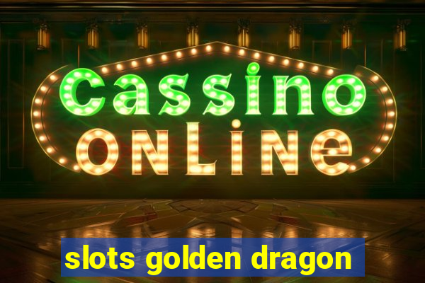 slots golden dragon