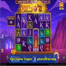 fortune tiger 2 plataforma