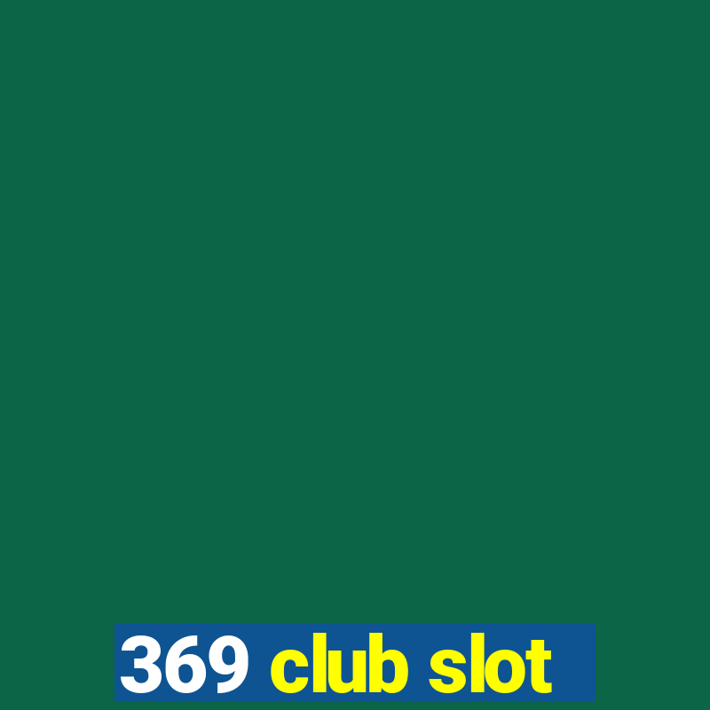 369 club slot