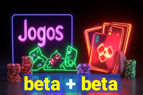 beta + beta