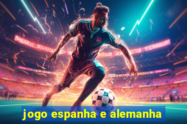 jogo espanha e alemanha