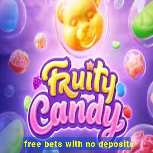 free bets with no deposits