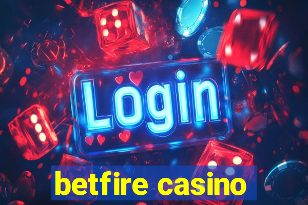 betfire casino