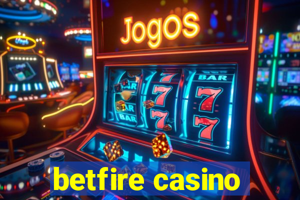 betfire casino