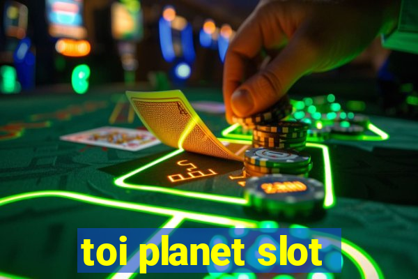 toi planet slot