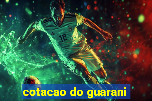 cotacao do guarani