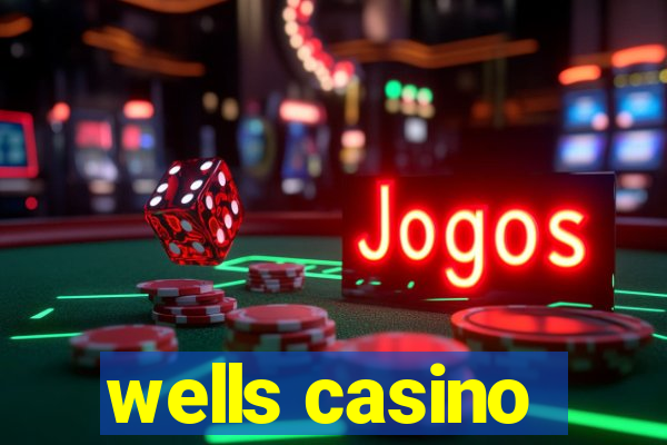 wells casino