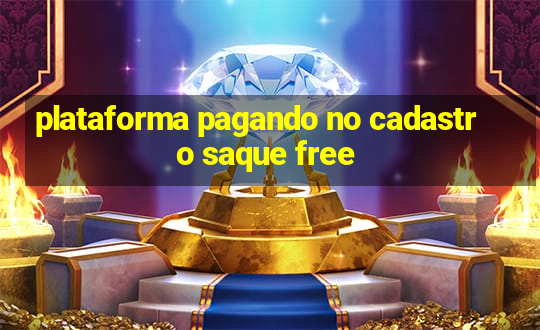 plataforma pagando no cadastro saque free