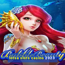 lotsa slots casino 2023