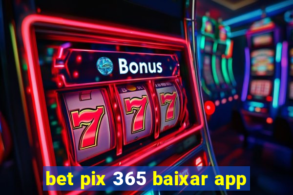 bet pix 365 baixar app