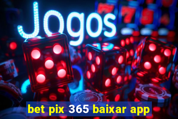 bet pix 365 baixar app