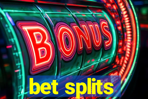 bet splits