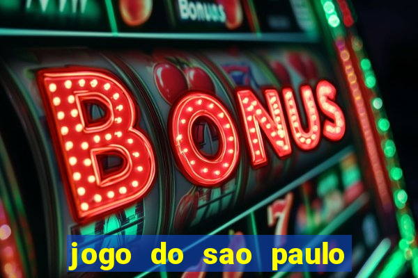 jogo do sao paulo hj vai passar onde